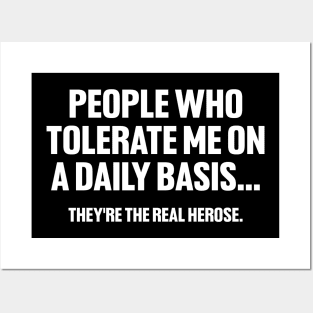 People Who Tolerate Me on a Daily Basis, They're the Real Hero's, Funny Sarcastic Posters and Art